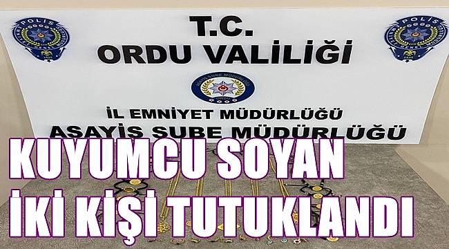 Ordu'da kuyumcudan altın çalan iki kişi tutuklandı
