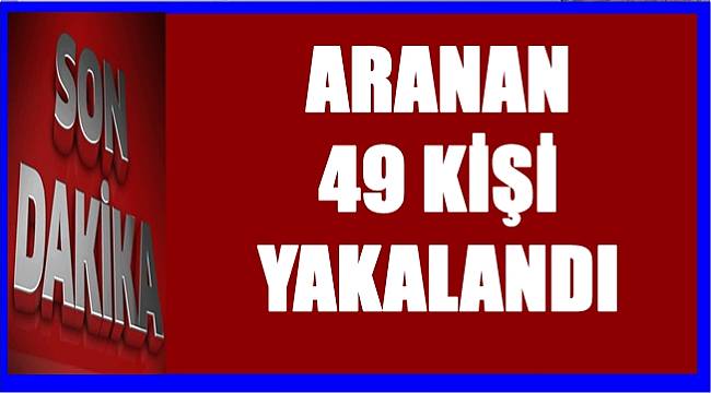 Ordu'da polis tarafından 49 kişi yakalandı
