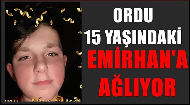 Ordu'da talihsiz kaza sonucu hayatını kaybeden Emirhan sevenlerini yasa boğdu