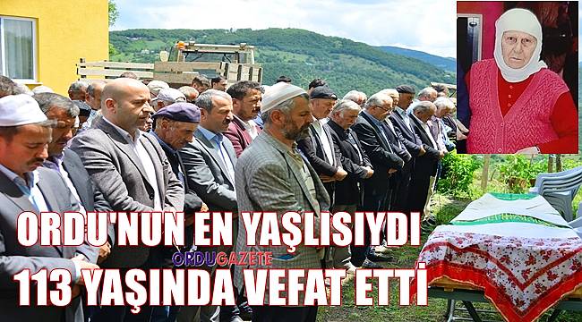 Ordu'nun en yaşlısı Necibe Nine 113 yaşında vefat etti