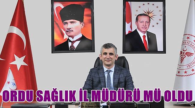Ordu Sağlık İl Müdürü belli oldu mu?