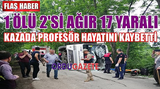 Ordu Üniversitesi'nin gezisinde meydana gelen kazada 1 kişi öldü 2'si ağır 17 kişi yaralandı