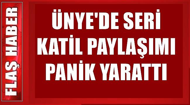 Ordu Ünye'de panik yaratan paylaşım asılsız çıktı!