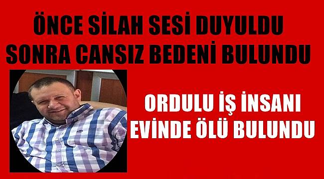 Ordulu İş İnsanı elim bir olay sonrası hayatını kaybetti