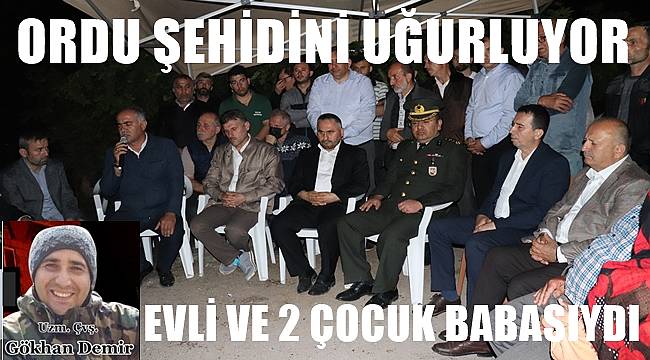 Ordulu şehit Uzm. Çvş. Gökhan Demir evli ve 2 çocuk babasıydı