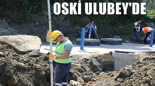 OSKİ'den Ulubey'e dev yatırımlar