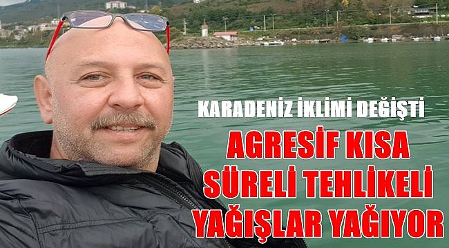 Prof. Aşkın: Karadeniz iklimi değişti; tehlikeli yağışlar yağıyor