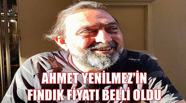 Ünlü Sanatçı Ahmet Yenilmez fındık fiyatını açıkladı