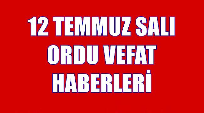 12 Temmuz Salı Ordu vefat haberleri