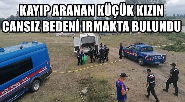 13 gündür kayıp olan küçük kızın cansız bedeni ırmakta bulundu