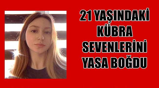 21 yaşındaki Kübra sevenlerini ağlattı