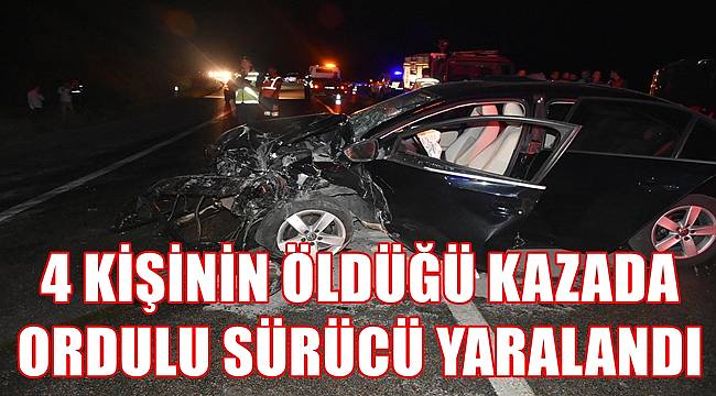 4 kişinin öldüğü kazada Ordulu sürücü yaralandı