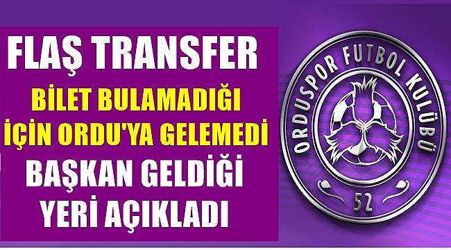 52 Orduspor'un flaş transferi kim?