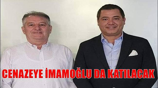 Cenazeye İmamoğlu da katılacak