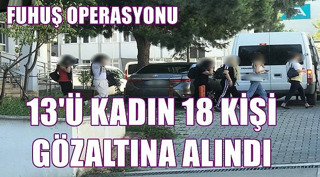 Fuhuş operasyonunda 13'ü kadın 18 kişi yakalandı