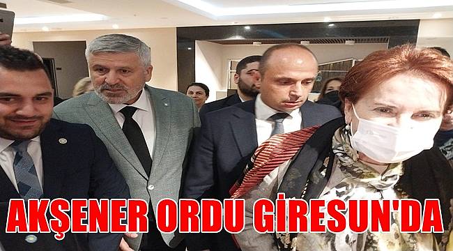 İYİ Parti Genel Başkanı Akşener Ordu ve Giresun'da hakla buluşacak