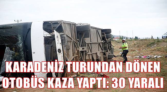 Karadeniz turundan dönen otobüs kaza yaptı; 30 kişi yaralandı