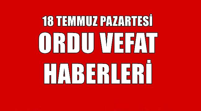 Ordu 18 Temmuz Pazartesi Ordu Vefat Haberleri