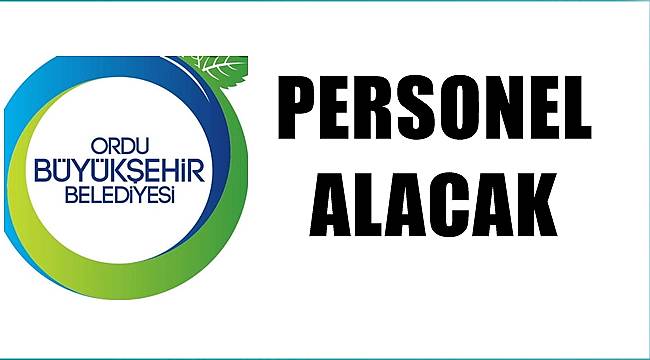 Ordu Büyükşehir Belediyesi iştiraki ORKENT'e personel alınacak
