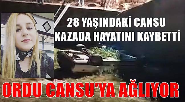 Ordu'da 28 yaşındaki Cansu Yılmaz kazada hayatını kaybetti