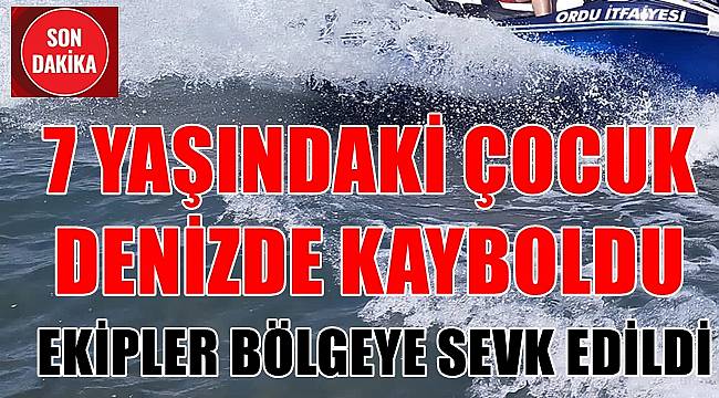 Ordu'da 7 yaşındaki çocuk denizde kayboldu