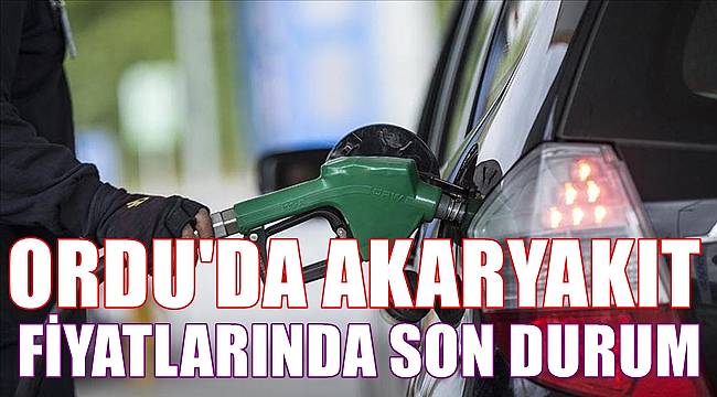 Ordu'da akaryakıt fiyatları kaç TL'ye düştü ?