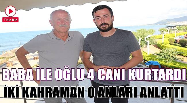 Ordu'da baba ile oğlu 4 canı kurtardı