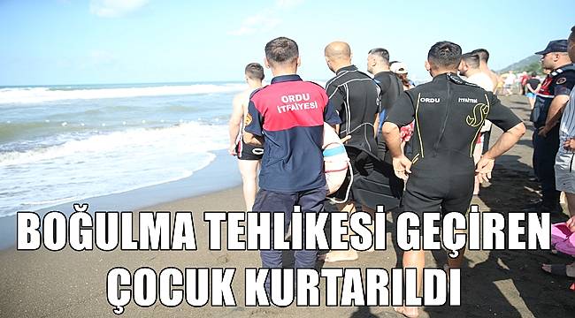 Ordu'da boğulma tehlikesi geçiren çocuk kurtarıldı