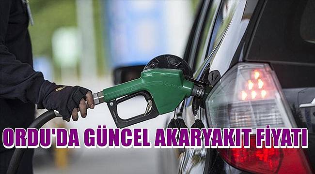 Ordu&#039;da güncel akaryakıt fiyatları
