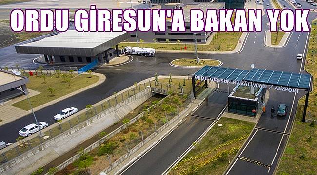 Ordu Giresun Havalimanı sahipsiz kaldı!