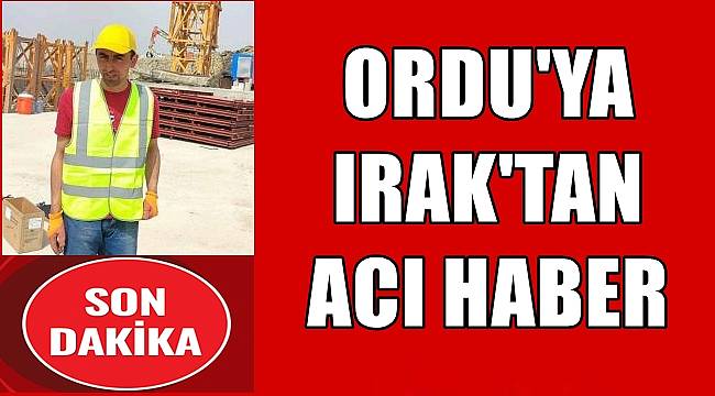 Ordu'ya Irak'tan acı haber geldi