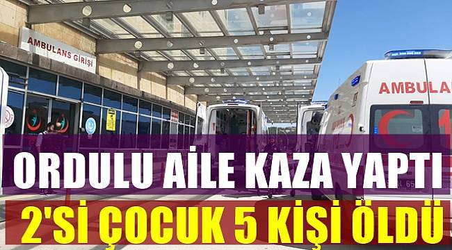 Ordulu aile trafik kazası geçirdi ; 2'si çocuk 5 kişi hayatını kaybetti