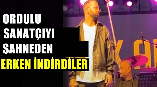 Ordulu Sanatçı sahneden erken indirilince isyan etti