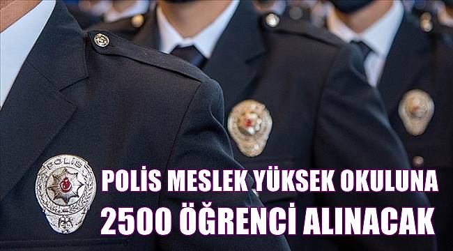Polis Meslek Yüksek Okullarına 2500 öğrenci alınacak