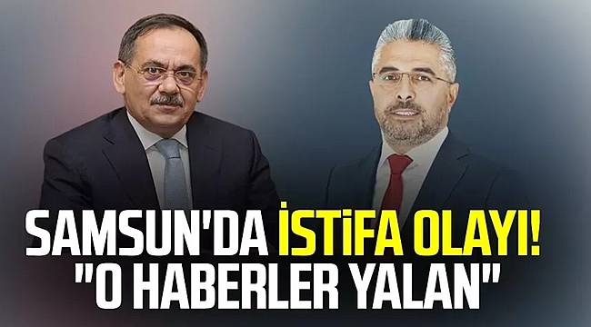 Samsun'da istifa haberleri yalan!