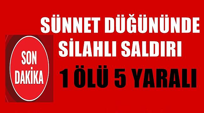 Sünnet düğününde 1 kişi öldü 5 kişi de yaralandı