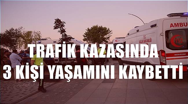 Trafik kazasında 3 kişi öldü, 1 kişi yaralandı