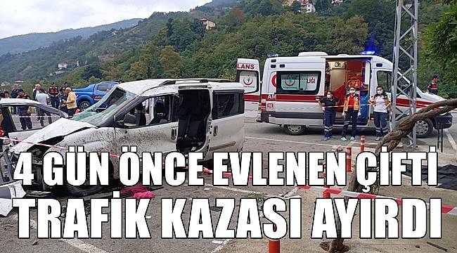 4 gün önce evlenen çifti trafik kazası ayırdı