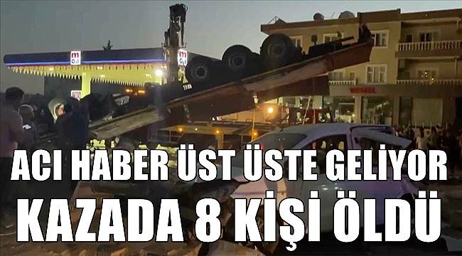 Acı haber üst üste geliyor; kazada 8 kişi öldü