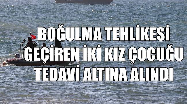 Boğulma tehlikesi geçiren iki kız çocuğu tedavi altına alındı