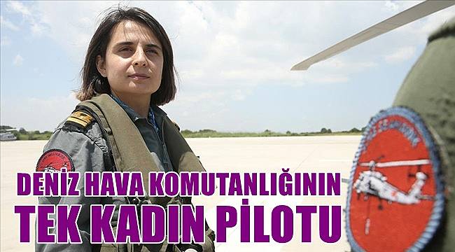 Deniz Hava Kuvvetlerinin tek kadın pilotu Hatice Yeşiltaş