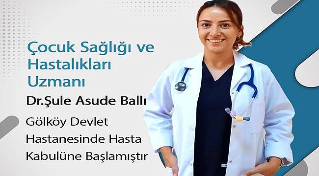 Dr. Şule Asude Ballı Ordu Gölköy Devlet Hastanesi'nde hasta kabulüne başladı