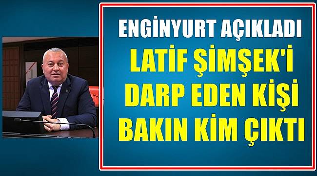 Enginyurt açıkladı; Latif Şimşek&#039;i bakın kim darp etmiş