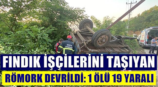 Fındık işçilerini taşıyan römork devrildi: 1 ölü 19 yaralı