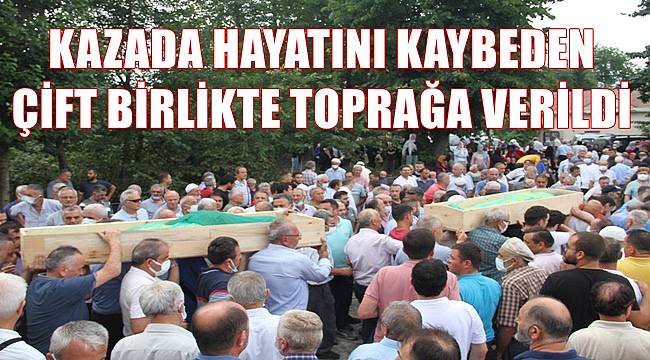 Kazada hayatını kaybeden Zıvalı çifti birlikte son yolculuğuna uğurlandı
