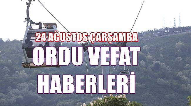 Ordu 24 Ağustos Çarşamba vefat ilanları