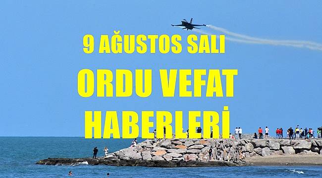 Ordu 9 Ağustos Salı vefat haberleri