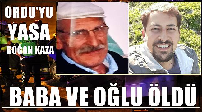 Ordu'da baba ile oğlu trafik kazasında hayatını kaybetti