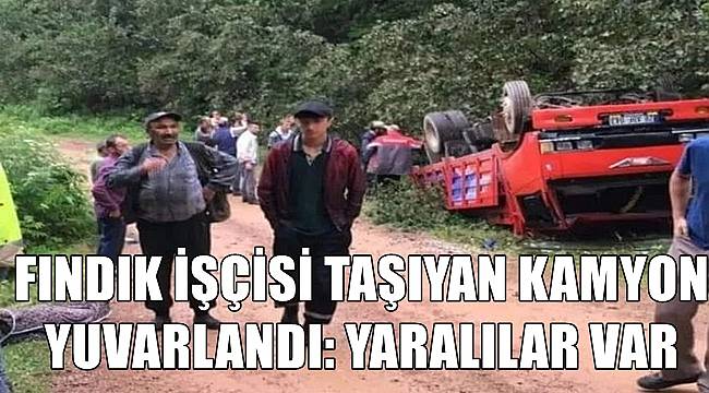 Ordu'da fındık işçisi taşıyan kamyon yuvarlandı; 13 yaralı var