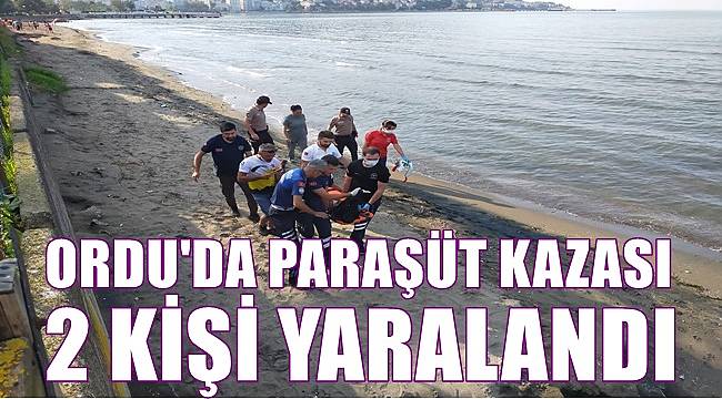 Ordu&#039;da paraşüt kazasında pilot ve yolcu yaralandı